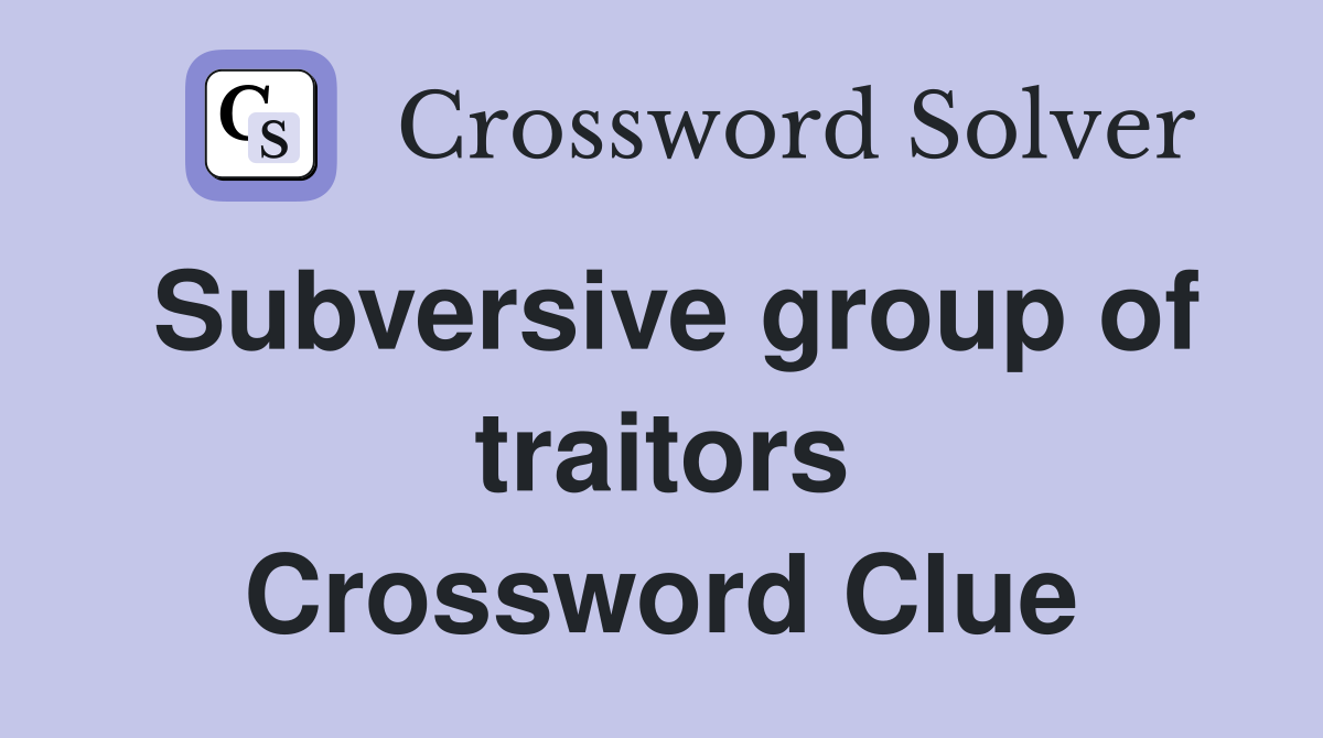 Subversive group of traitors Crossword Clue