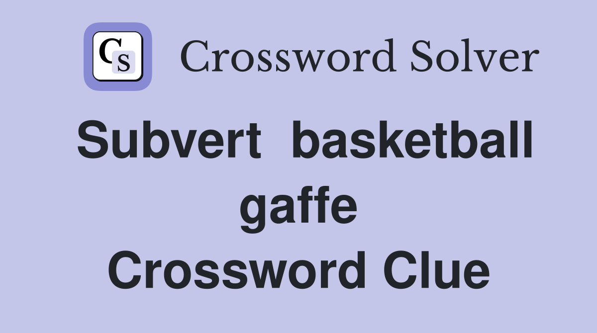 Subvert  basketball gaffe Crossword Clue