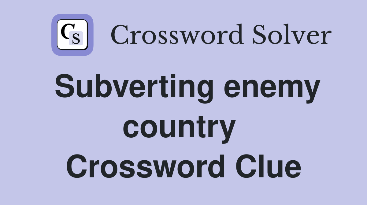 Subverting enemy country  Crossword Clue
