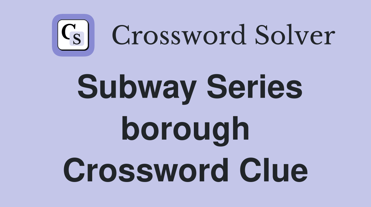 Subway Series borough Crossword Clue