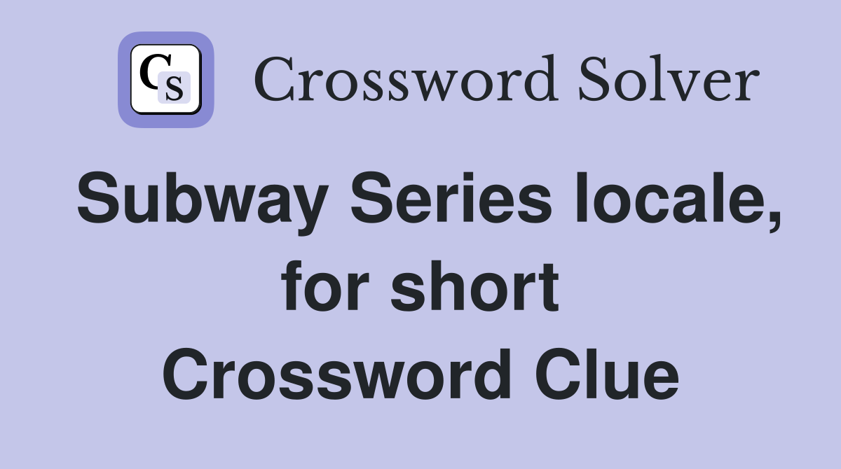 Subway Series locale, for short Crossword Clue