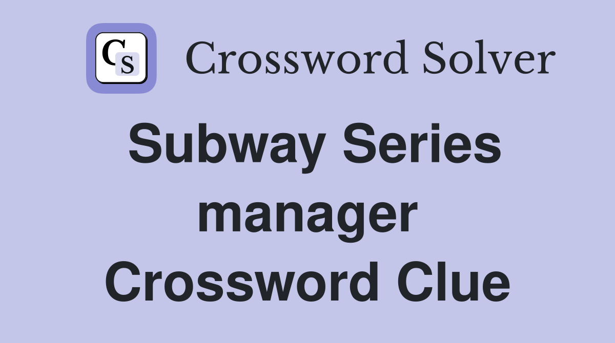 Subway Series manager Crossword Clue