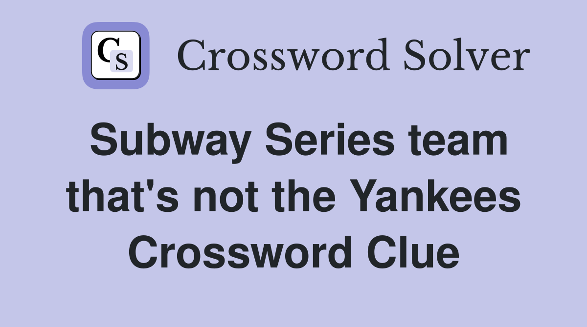 Subway Series team that's not the Yankees Crossword Clue