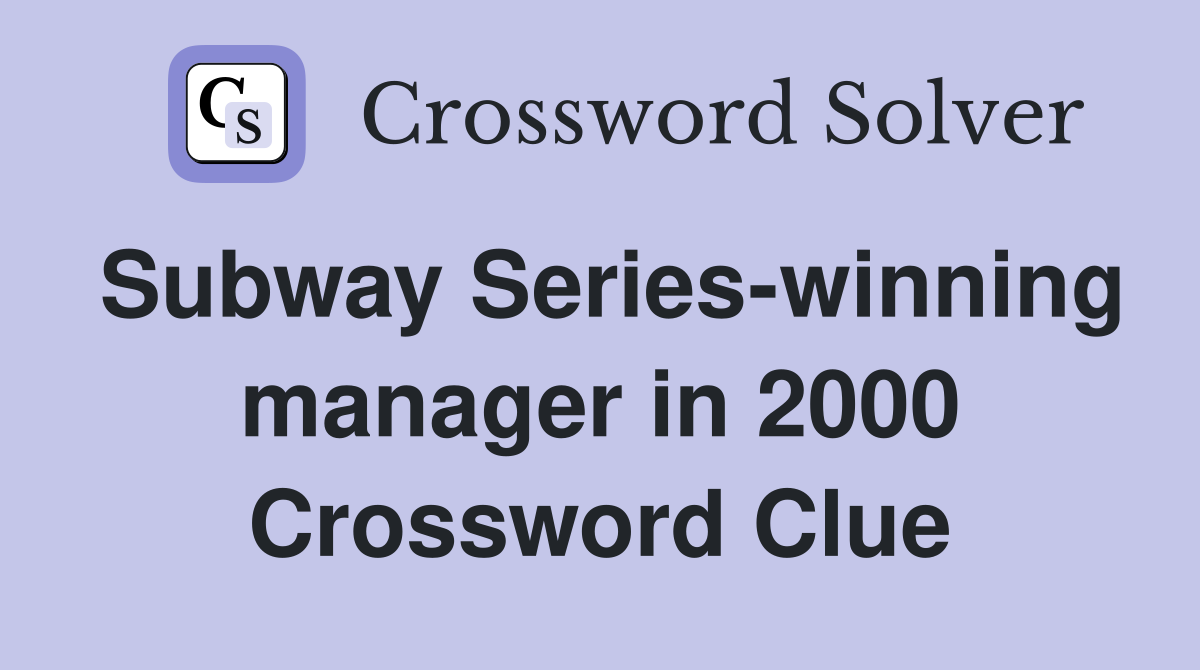 Subway Series-winning manager in 2000 Crossword Clue