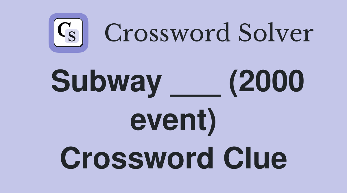 Subway ___ (2000 event) Crossword Clue