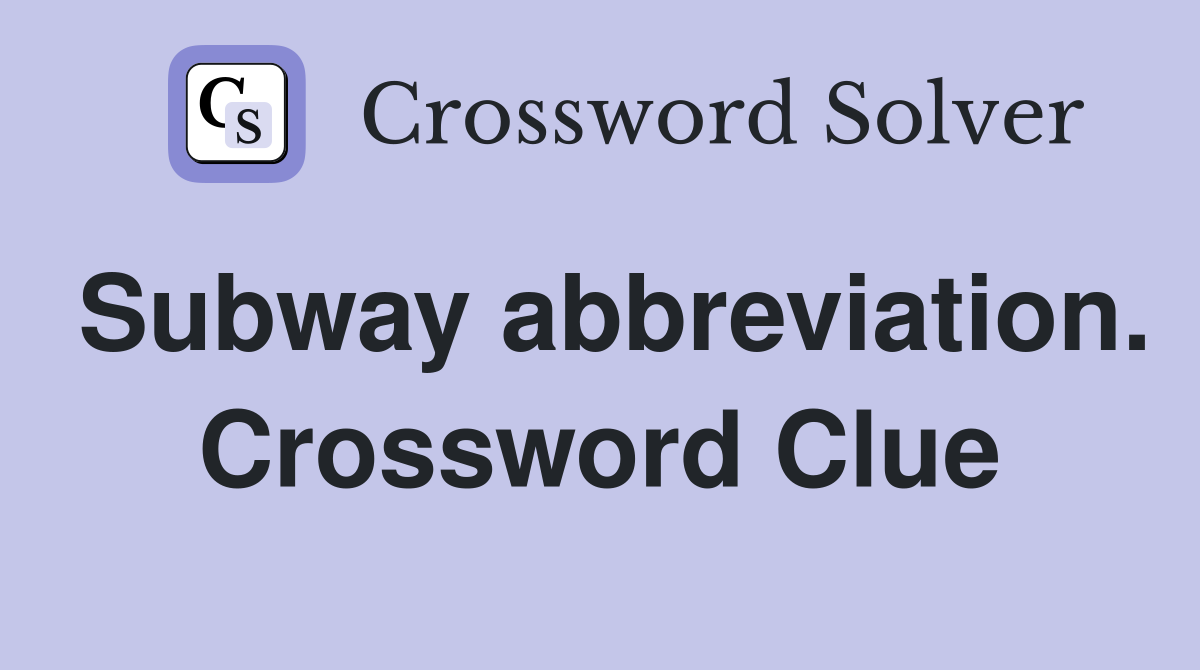 Subway abbreviation. Crossword Clue