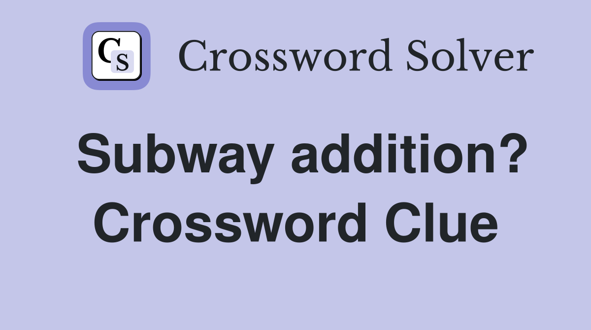 Subway addition? Crossword Clue