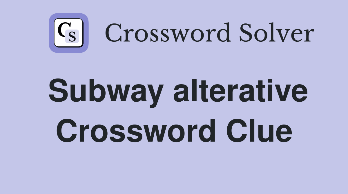 Subway alterative Crossword Clue