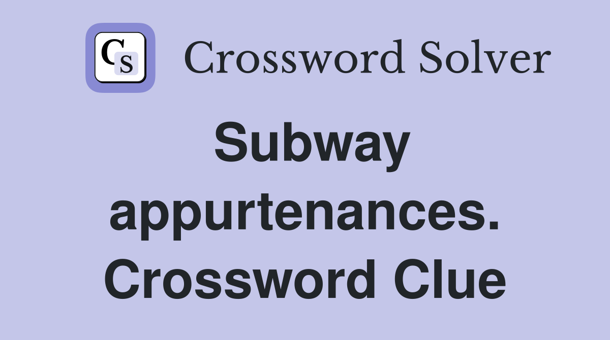 Subway appurtenances. Crossword Clue