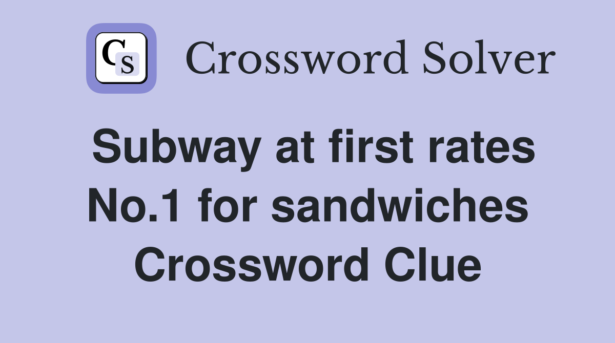 Subway at first rates No.1 for sandwiches Crossword Clue