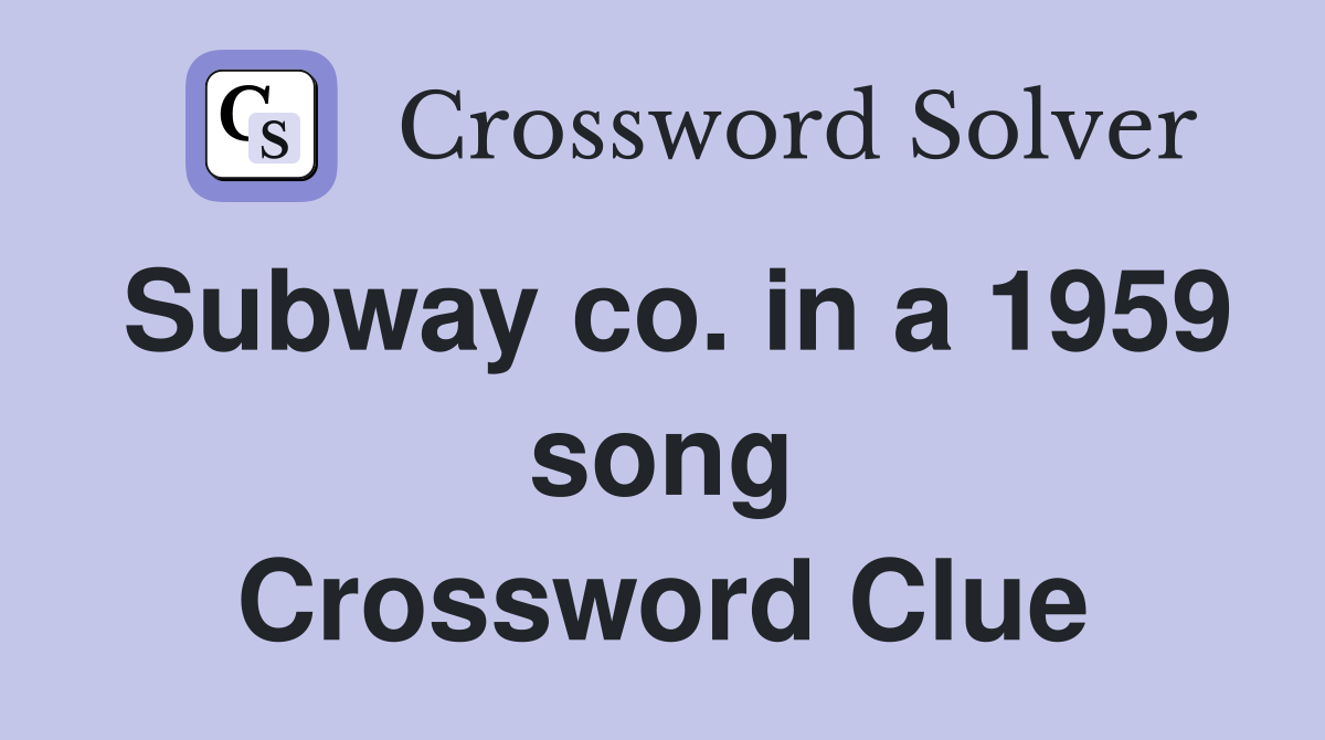 Subway co. in a 1959 song Crossword Clue
