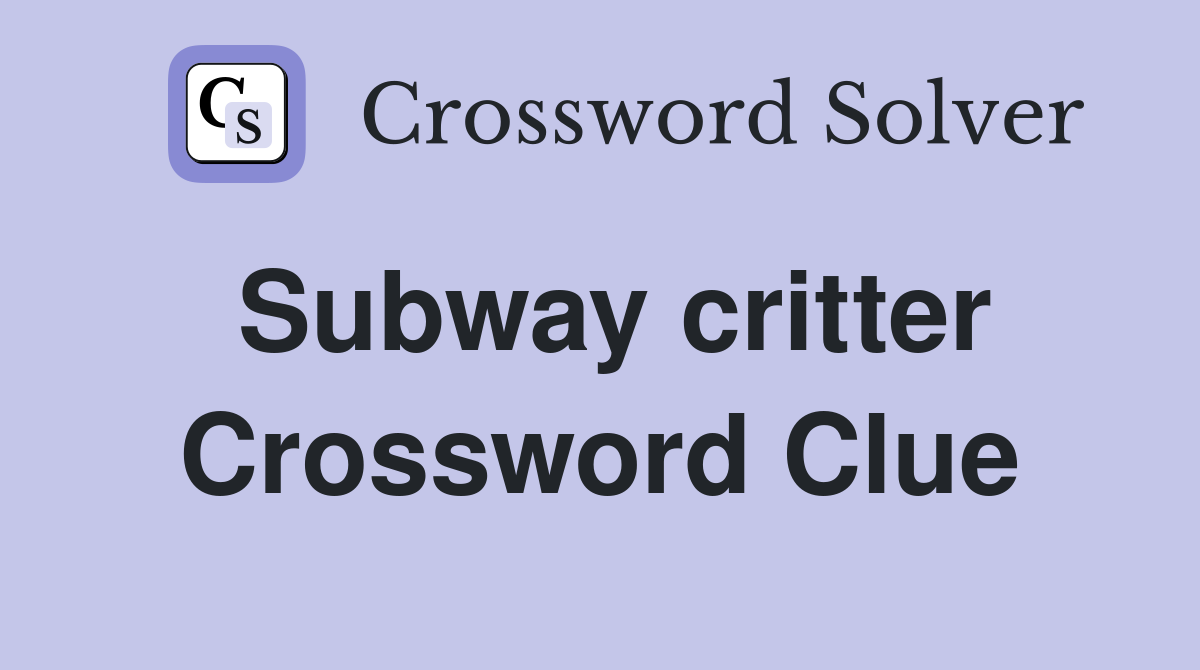 Subway critter Crossword Clue