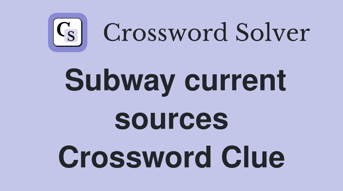 Subway current sources Crossword Clue