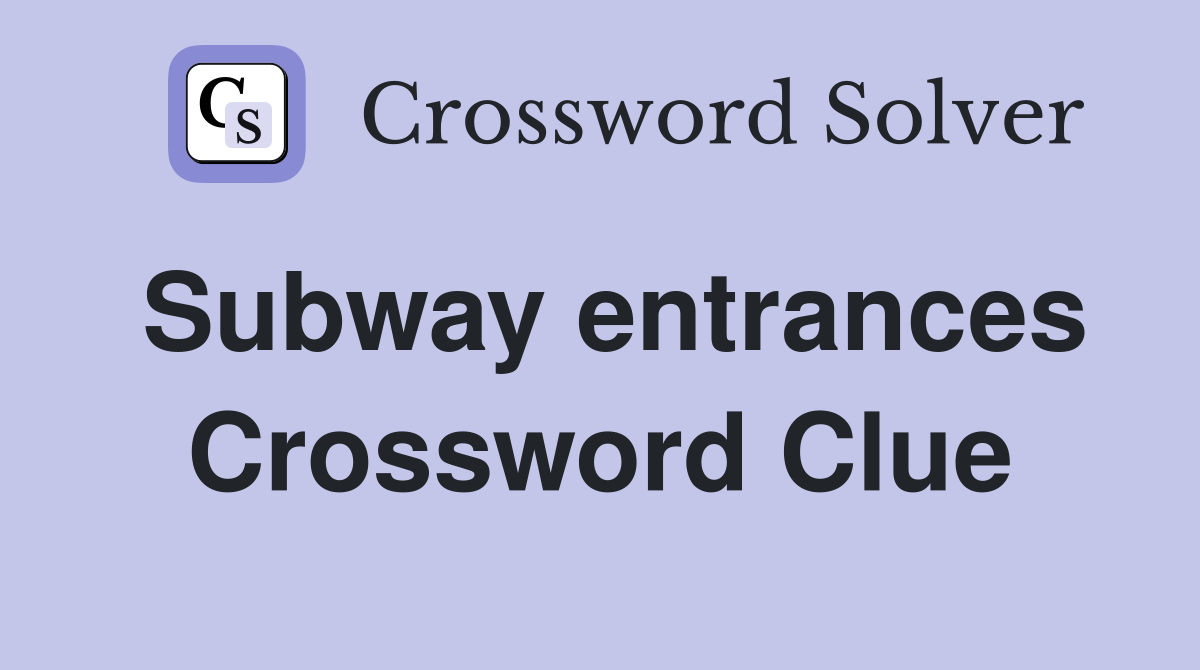 Subway entrances Crossword Clue