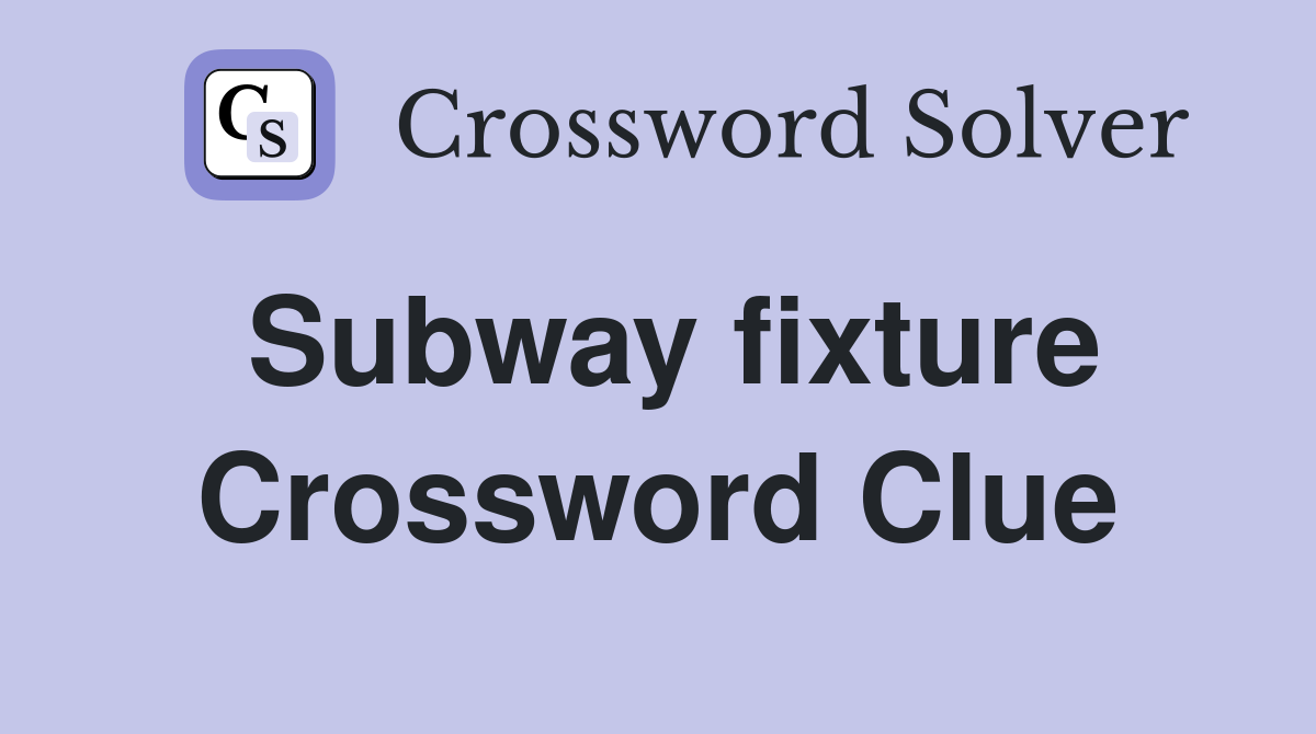 Subway fixture Crossword Clue