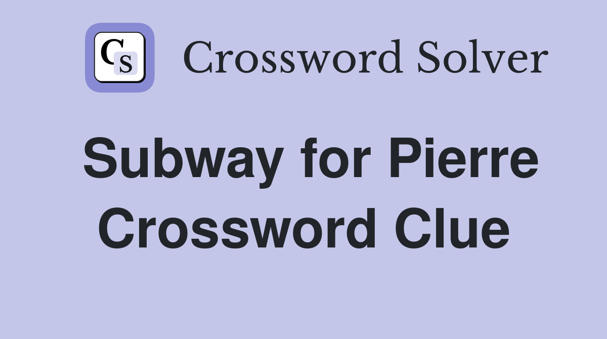 Subway for Pierre Crossword Clue
