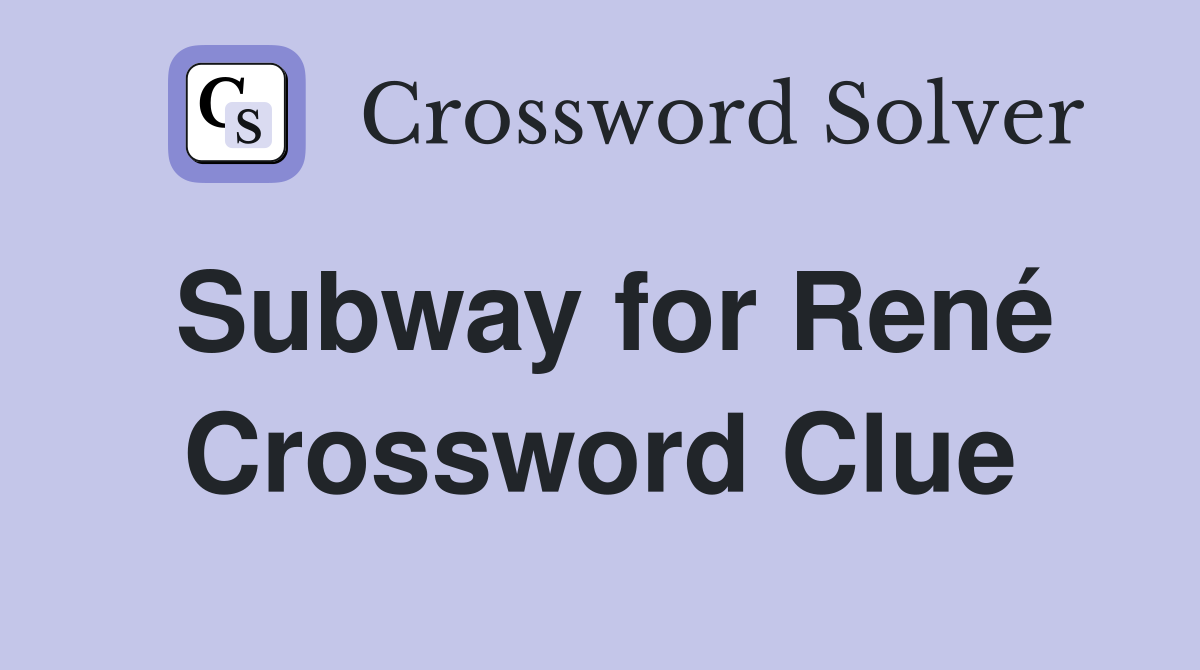 Subway for René Crossword Clue