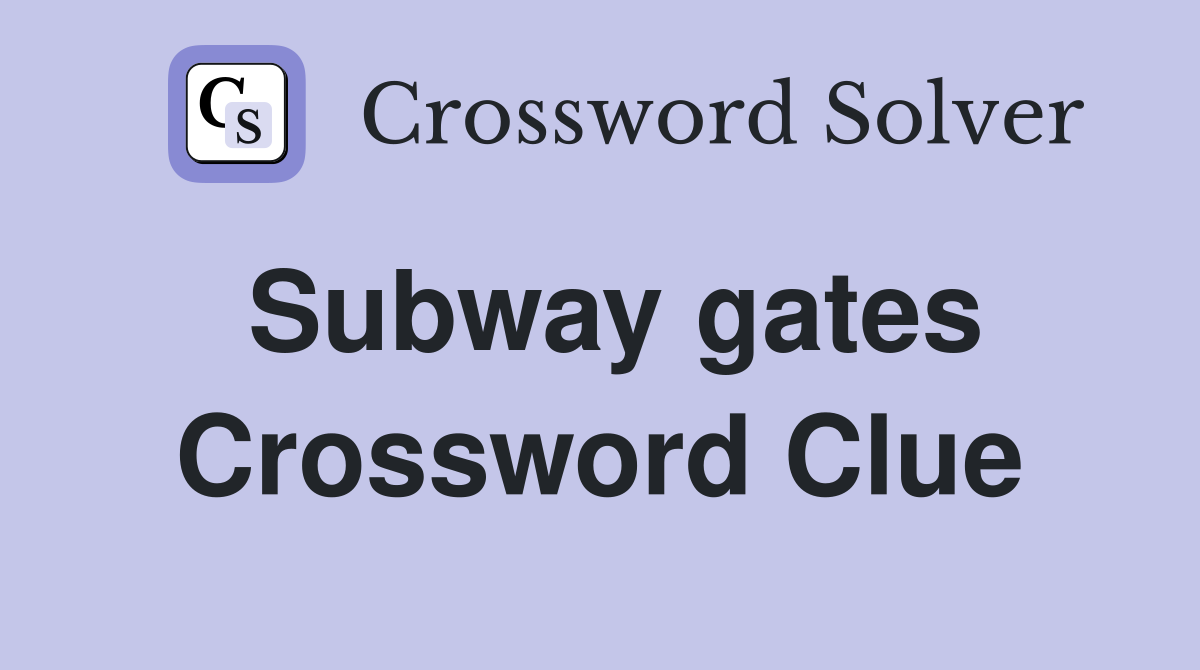 Subway gates Crossword Clue