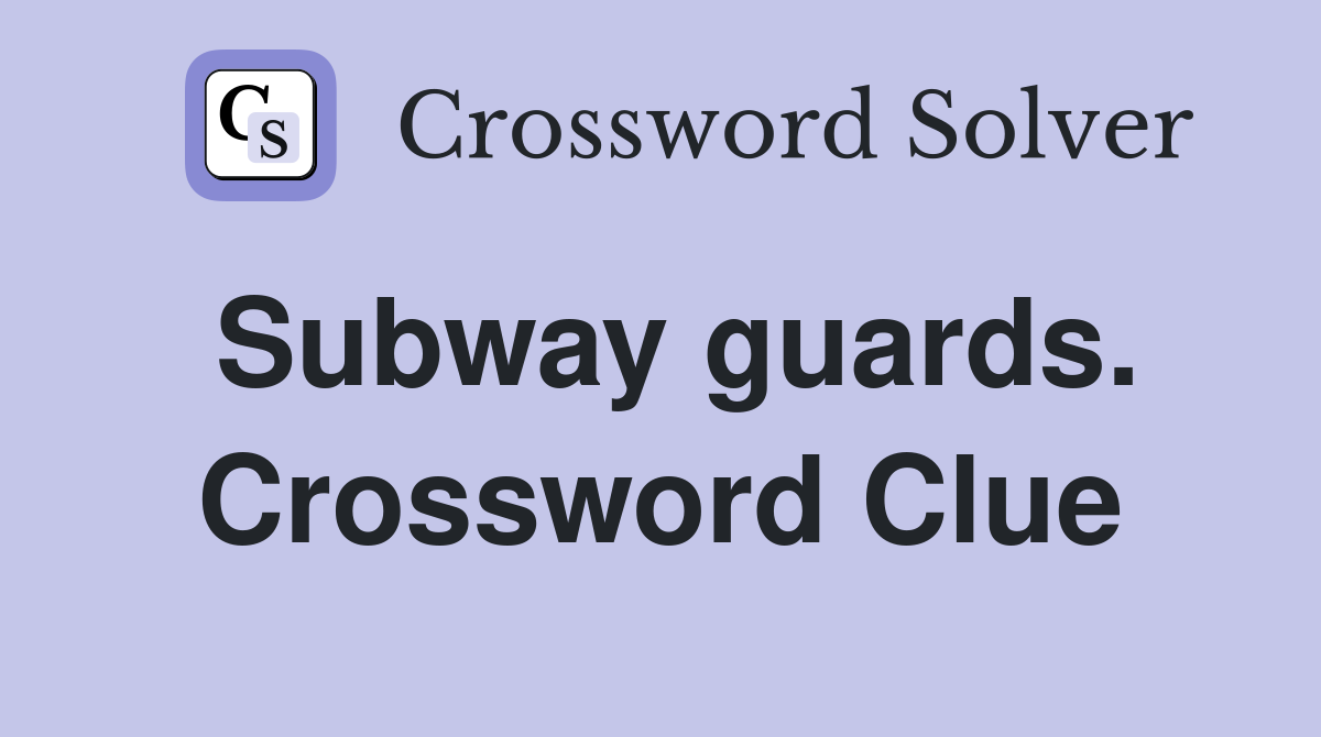 Subway guards. Crossword Clue