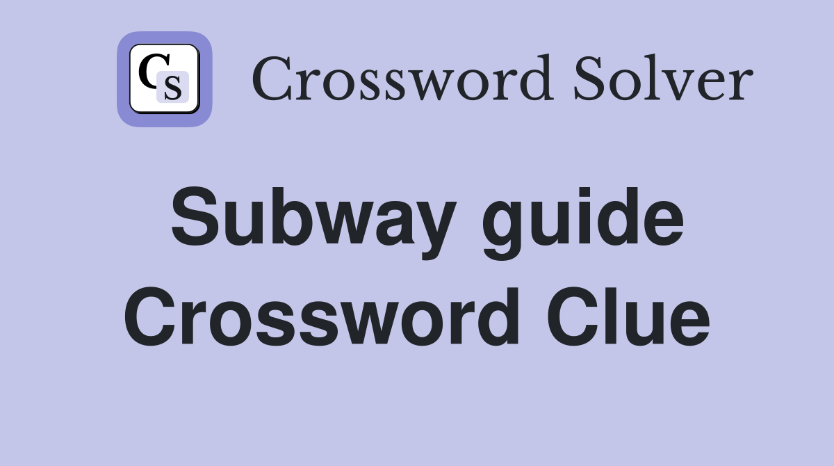 Subway guide Crossword Clue