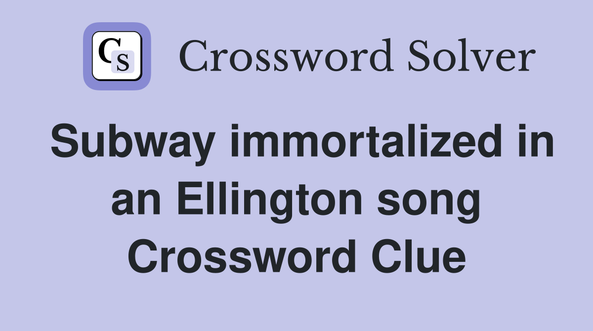 Subway immortalized in an Ellington song Crossword Clue