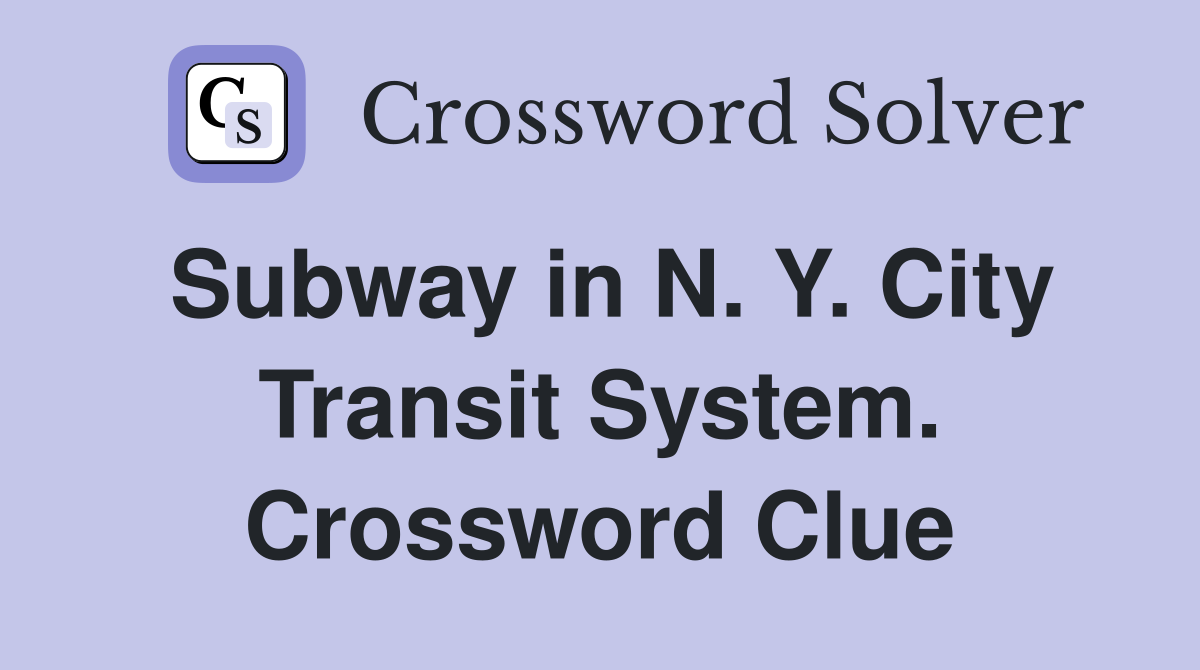 Subway in N. Y. City Transit System. Crossword Clue