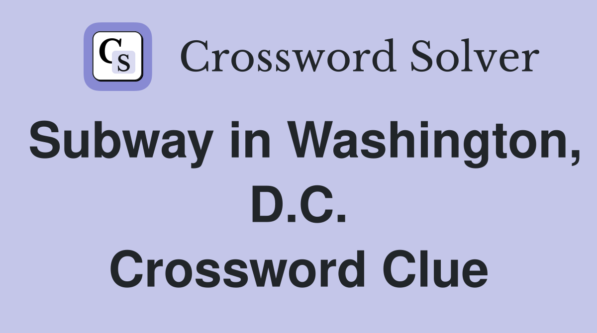 Subway in Washington, D.C. Crossword Clue