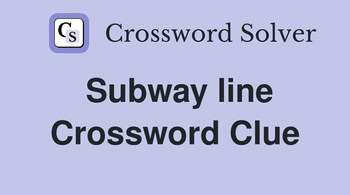 Subway line - Crossword Clue Answers - Crossword Solver