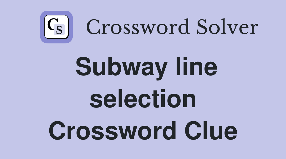 Subway line selection Crossword Clue