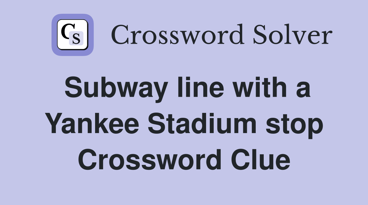 Subway line with a Yankee Stadium stop Crossword Clue