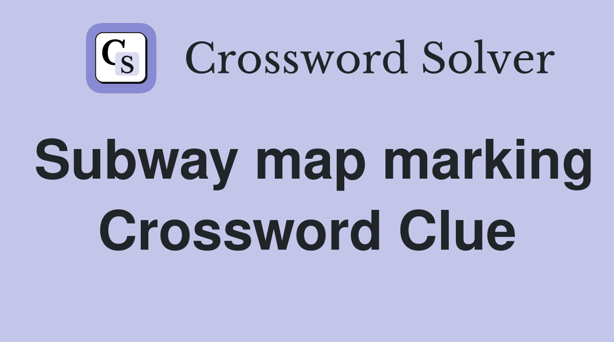 Subway map marking Crossword Clue