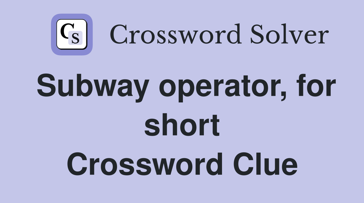 Subway operator, for short Crossword Clue