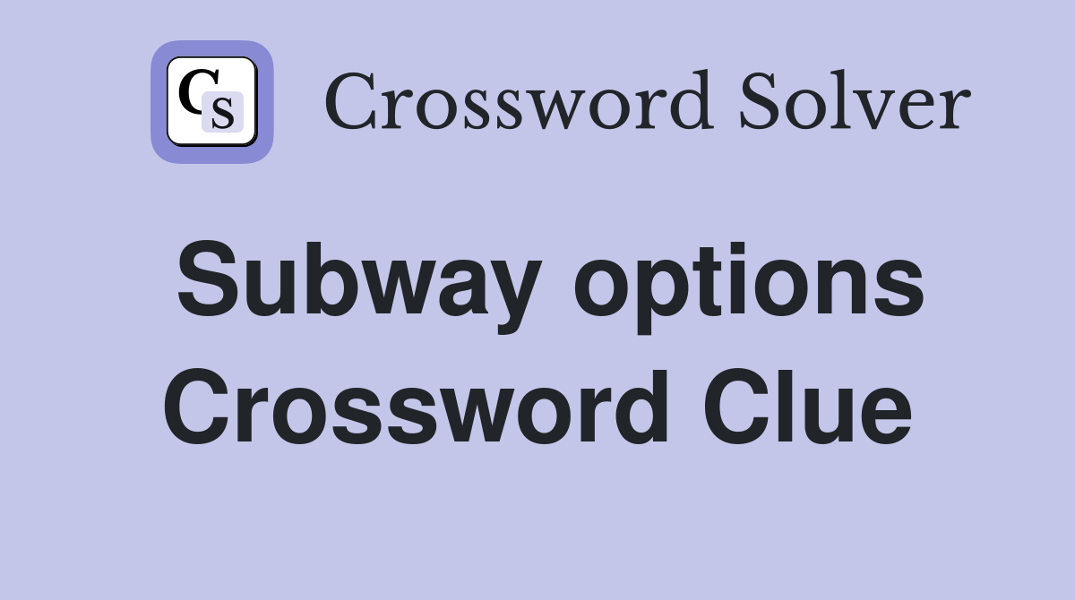 Subway options Crossword Clue