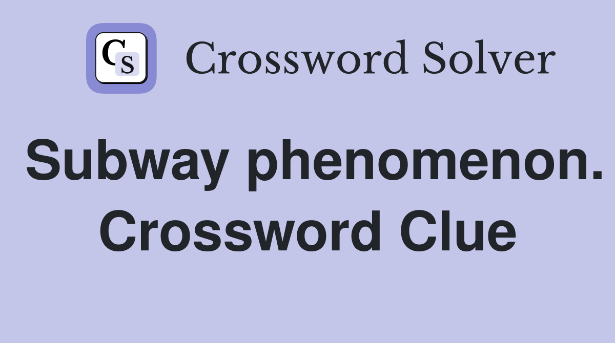 Subway phenomenon. Crossword Clue