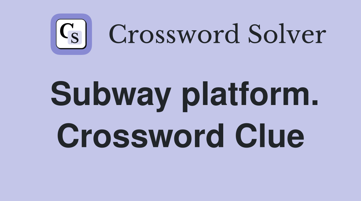 Subway platform. Crossword Clue