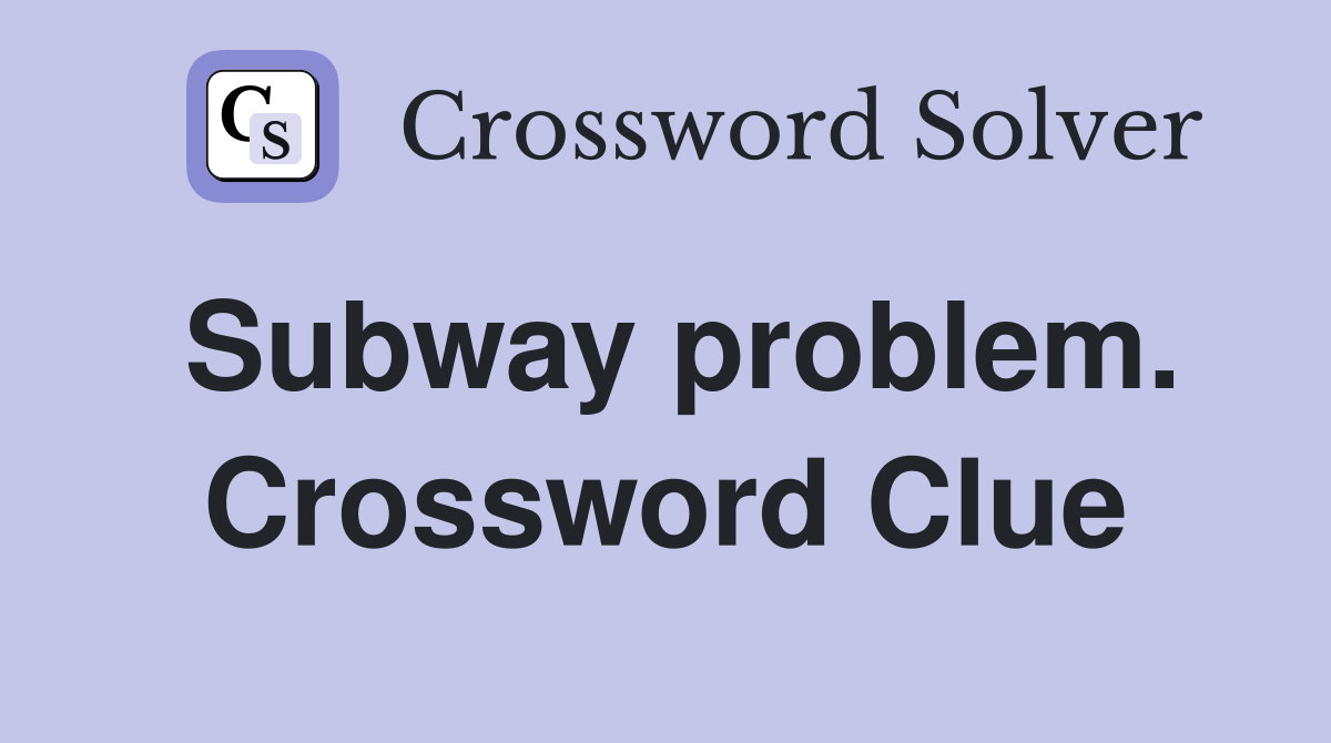 Subway problem. Crossword Clue