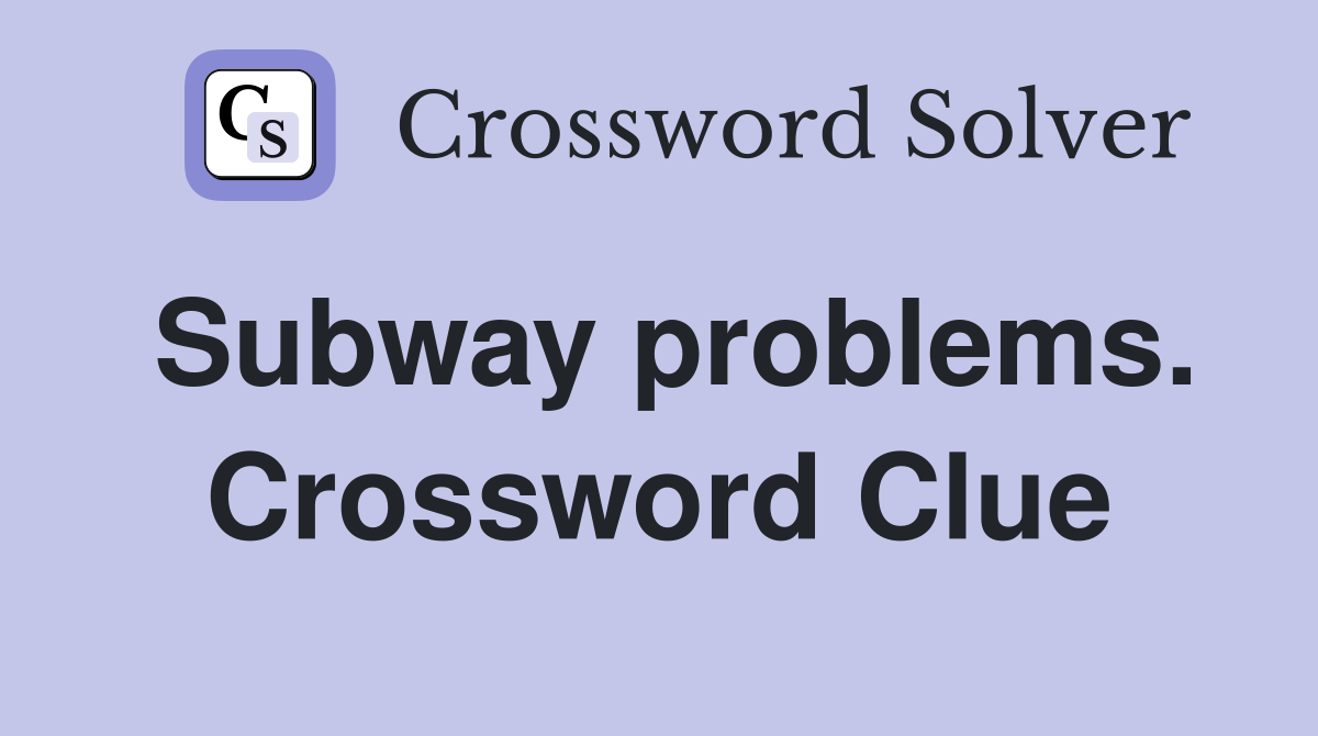 Subway problems. Crossword Clue