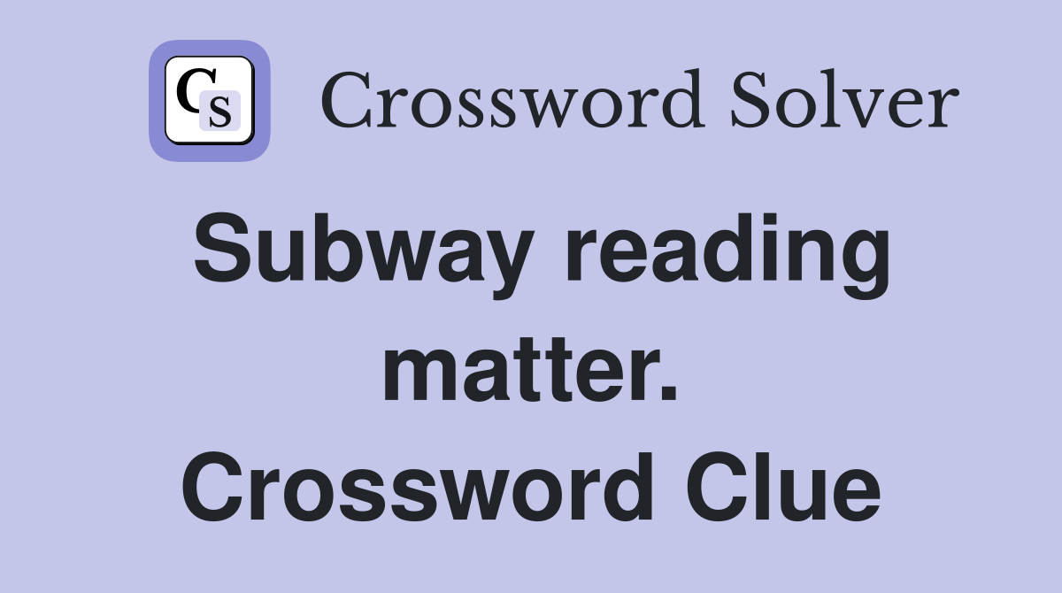 Subway reading matter. Crossword Clue