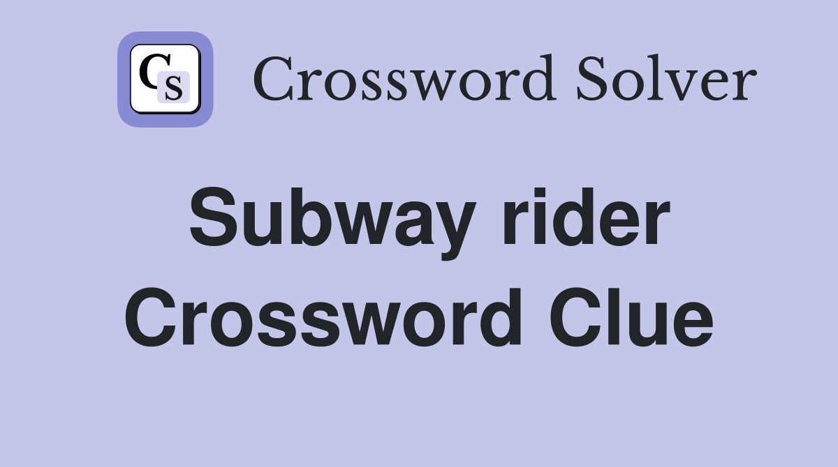 Subway rider Crossword Clue
