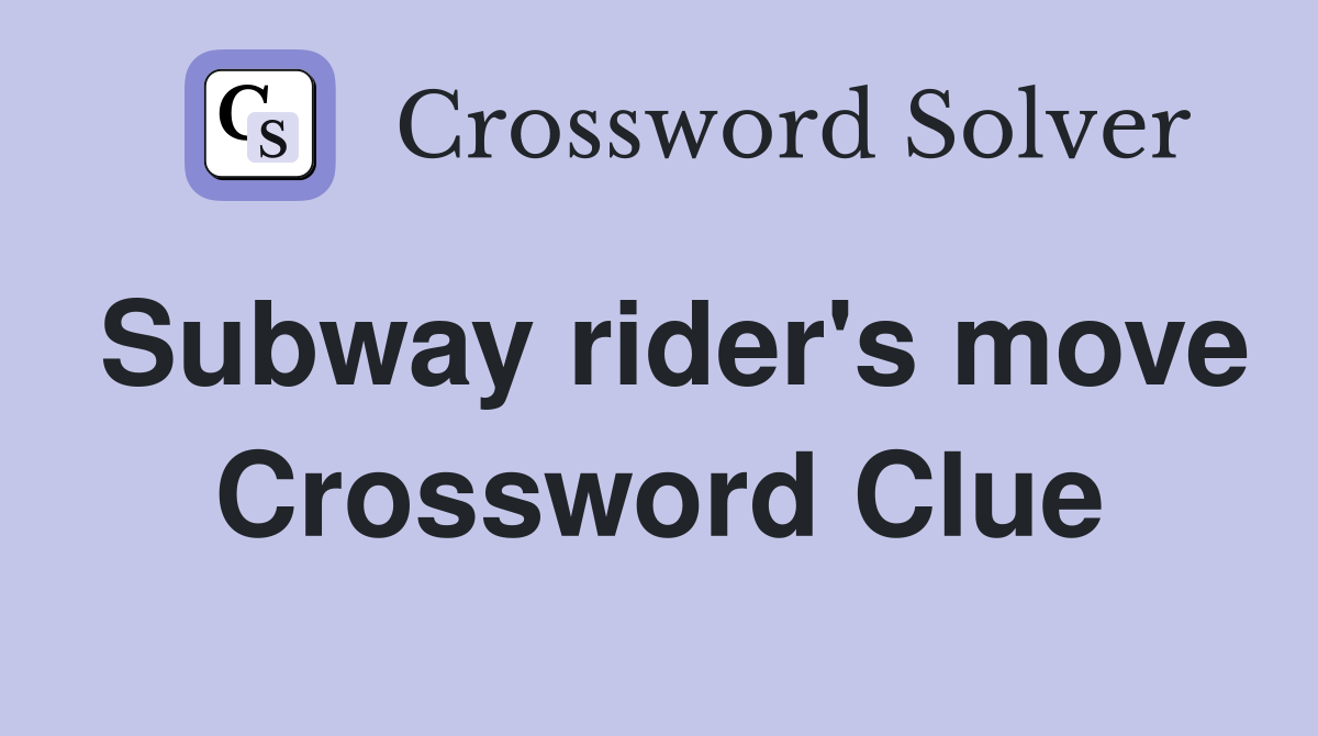 Subway rider's move Crossword Clue