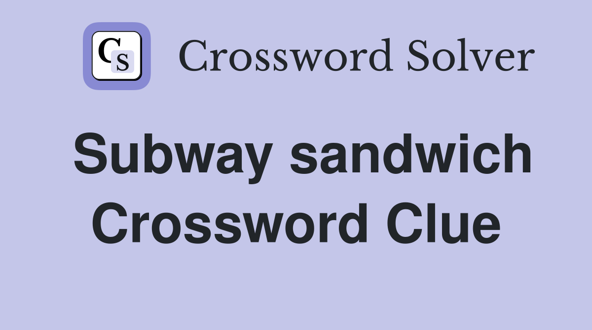 Subway sandwich Crossword Clue
