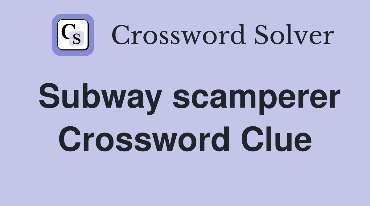 Subway scamperer Crossword Clue