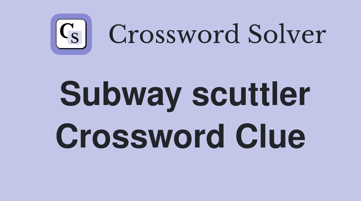 Subway scuttler Crossword Clue
