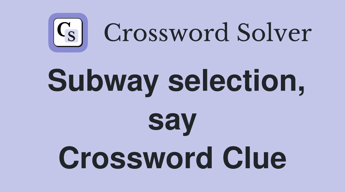 Subway selection, say Crossword Clue