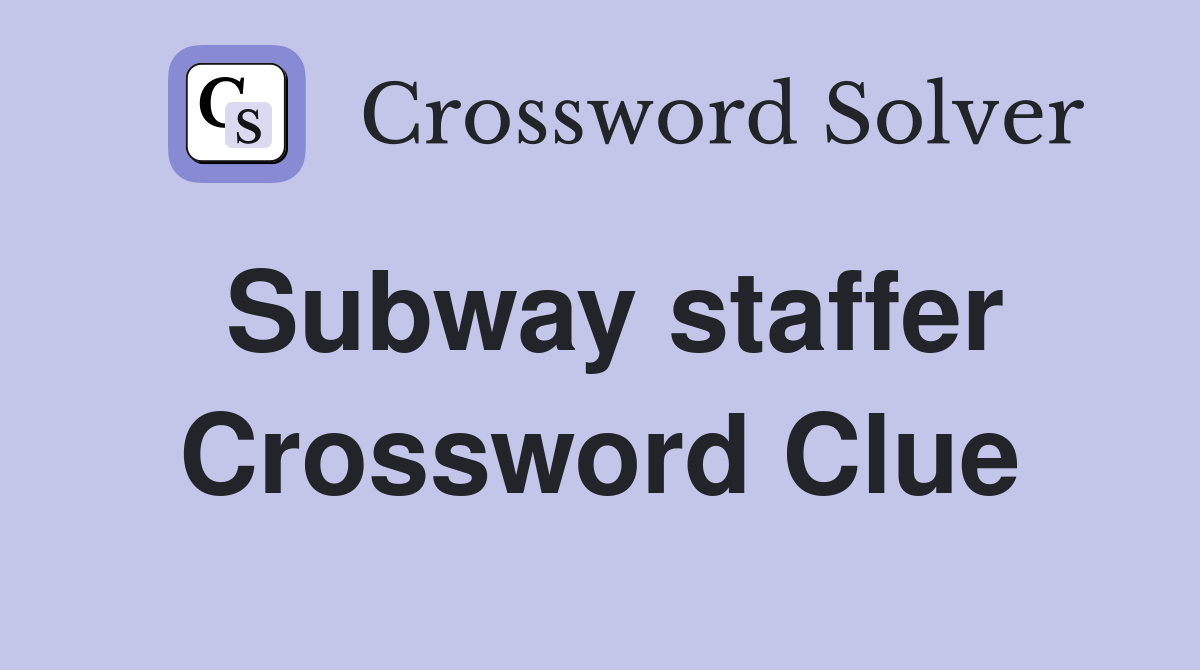 Subway staffer Crossword Clue
