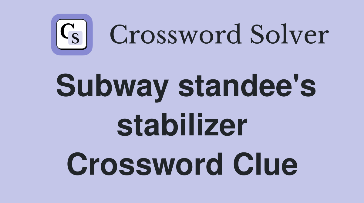 Subway standee's stabilizer Crossword Clue