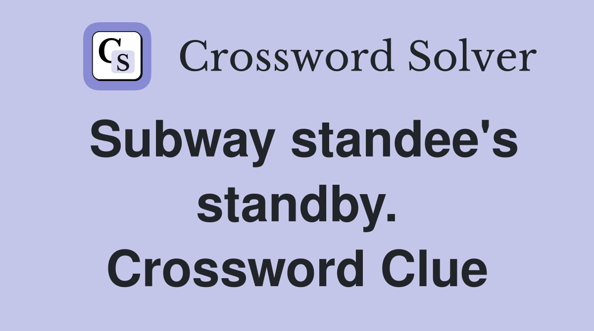 Subway standee's standby. Crossword Clue
