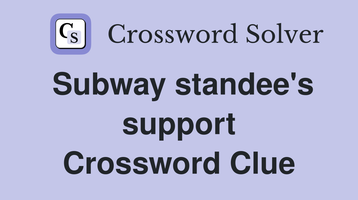 Subway standee's support Crossword Clue