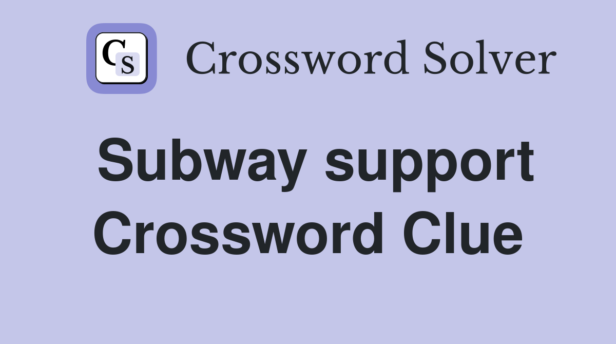 Subway support Crossword Clue