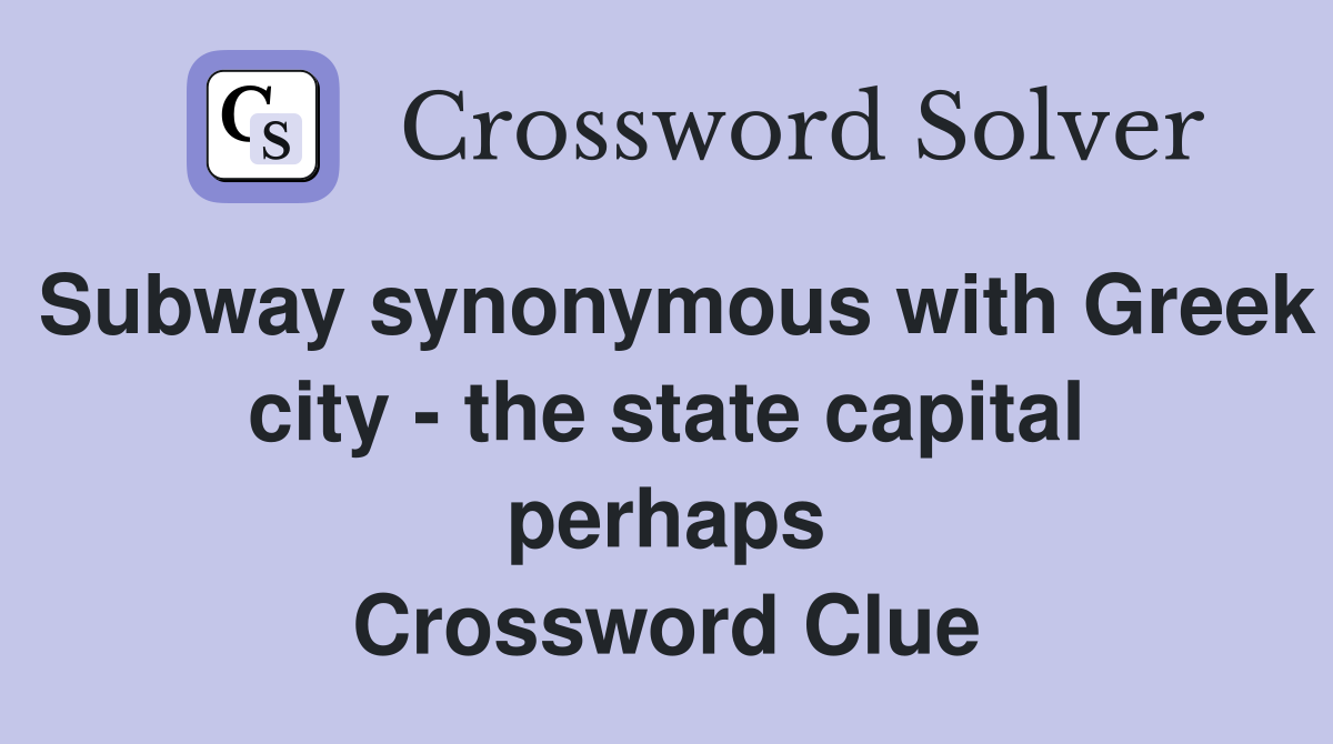 Subway synonymous with Greek city - the state capital perhaps Crossword Clue